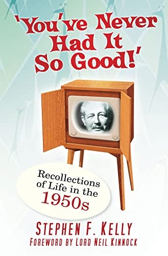 You've Never Had It So Good!: Recollections of Life in the 1950s by Stephen F. Kelly