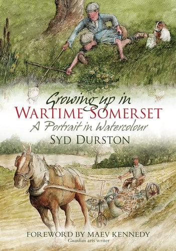 Growing Up in Wartime Somerset: A Portrait in Watercolour by Syd Durston