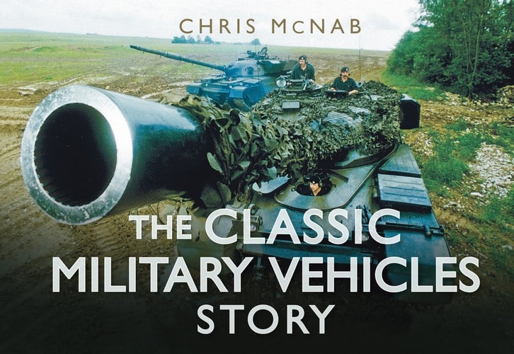 The Classic Military Vehicles Story (Story series) by Chris McNab