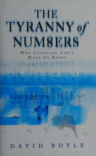 The Tyranny of Numbers: Why counting Can't Make Us Happy by David Boyle