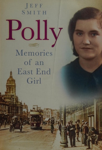 Polly Memories of an East End Girl by Jeff Smith