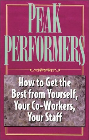 Peak Performers: How to Get the Best from Yourself, Your Co-Workers, Your Staff by National Seminars