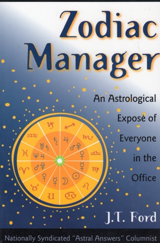 Zodiac Manager An Astrological Expose of Everyone in the Office by J. T. Ford