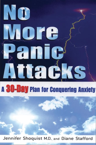 No More Panic Attacks: A 30-Day Plan for Conquering Anxiety by Jennifer Shoquist MD, Diane Stafford