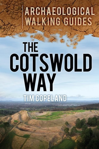 The Cotswold Way: An Archaeological Walking Guide (Archaeological Walking Guides) by Tim Copeland