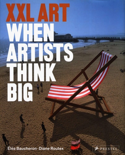 XXL Art: When Artists Think Big by Elea Baucheron, Diane Routex