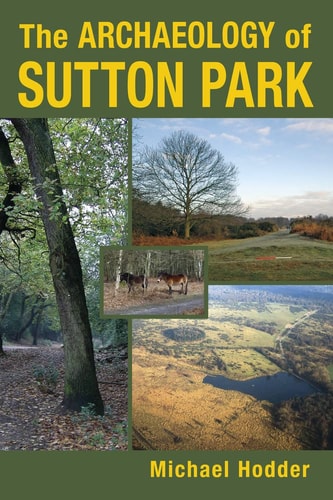 The Archaeology of Sutton Park by Michael Hodder