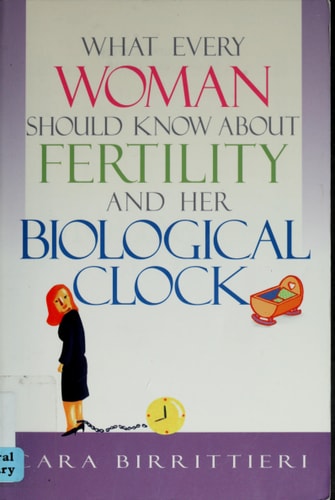 What Every Woman Should Know About Fertility and Her Biological Clock by Cara Birrittieri