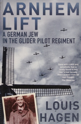Arnhem Lift A German Jew in the Glider Pilot Regiment by Louis Edmund Hagen