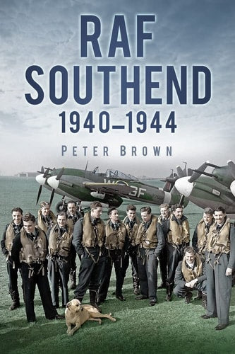 RAF Southend: 1940-1944 by Peter C Brown