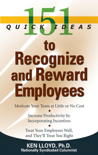 151 Quick Ideas to Recognize and Reward Employees by Ken Lloyd