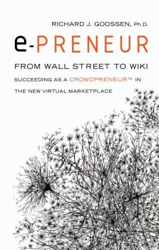 epreneur: From Wall Street to Wiki: Succeeding as a Crowdpreneur in the New Virtual Marketplace by Richard J. Goossen