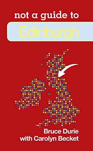 Edinburgh: Not a Guide to by Bruce Durie