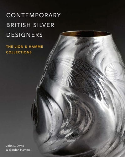 Contemporary British Silver Designers: The Lion & Hamme Collections by John L. Davis, Gordon Hamme