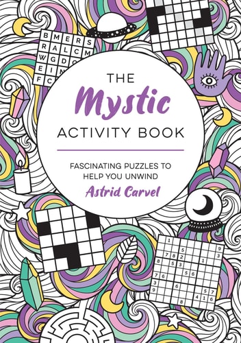 The Mystic Activity Book Fascinating Puzzles to Help You Unwind by Astrid Carvel