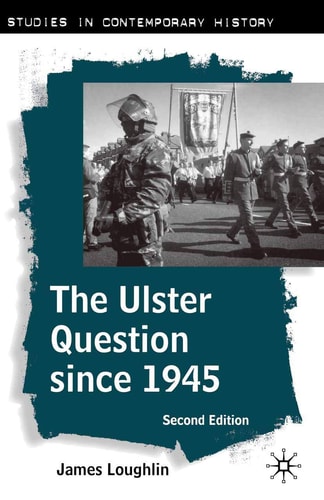 The Ulster Question Since 1945 by James Loughlin