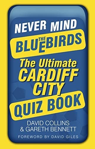 Never Mind the Bluebirds: The Ultimate Cardiff City Quizbook by David Collins, Gareth Bennett
