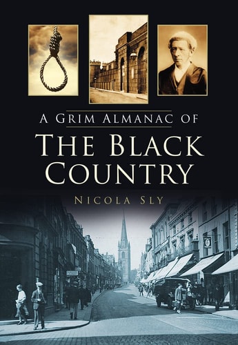 A Grim Almanac of the Black Country (Grim Almanacs) by Nicola Sly
