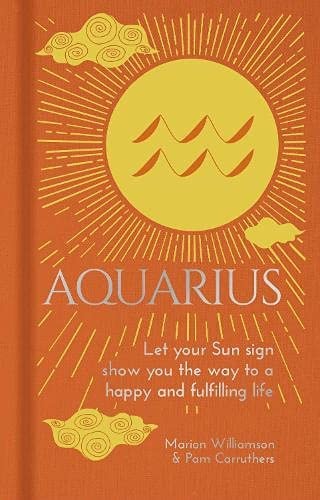 Aquarius Let Your Sun Sign Show You the Way to a Happy and Fulfilling Life by Marion Williamson, Pam Carruthers