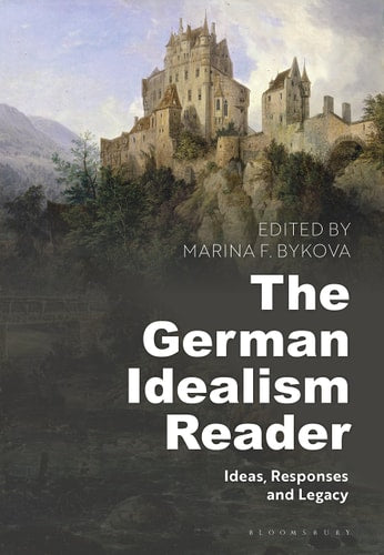 The German Idealism Reader Ideas, Responses, and Legacy by Marina F. Bykova
