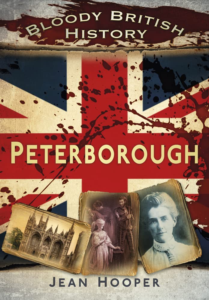 Bloody British History: Peterborough (Bloody History) by Jean Hooper