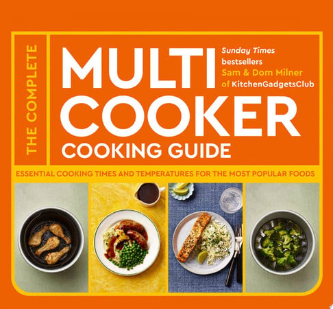 The Complete Multicooker Cooking Guide: Essential cooking times and temperatures for the most popular foods by Milner, Sam, Milner, Dom