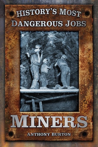 Miners (History's Most Dangerous Jobs) by Anthony Burton