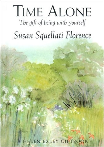 Time Alone The Gift of Being with Yourself by Susan Squellati Florence