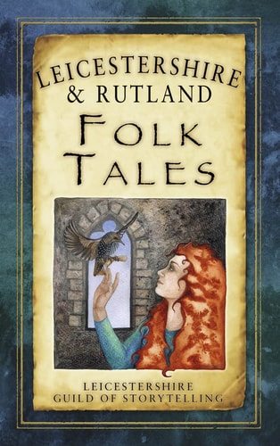 Leicestershire and Rutland Folk Tales by Leicestershire Guild of Storytelling