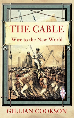 The Cable: Wire to the New World by Gillian Cookson