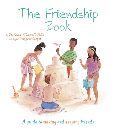The Friendship Book A Guide to Making and Keeping Friends by Katie OConnell, Lynn Huggins-Cooper