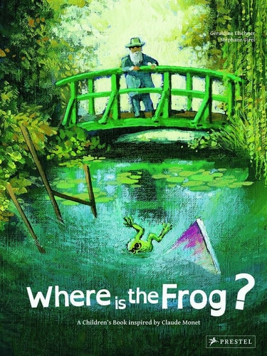Where is the Frog?: A Children's Book Inspired by Claude Monet (Children's Books Inspired by Famous Artworks) by Geraldine Elschner