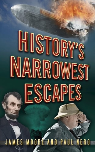 History's Narrowest Escapes by James Moore, Paul Nero
