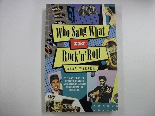 Who sang what in rock 'n' roll: 500 revered, revived and much recorded songs from the rock era by Alan Warner