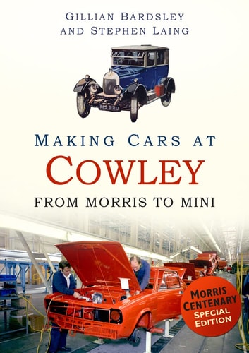 Making Cars at Cowley: From Morris to MINI by Gillian Bardsley