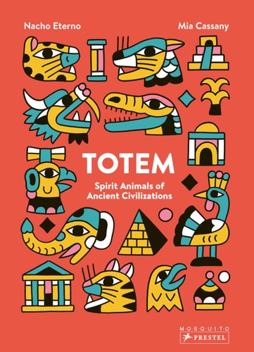 Totem: Spirit Animals of Ancient Civilizations by Mia Cassany