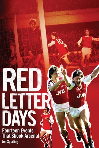 Red Letter Days: Fourteen Events That Shook Arsenal by Jon Spurling