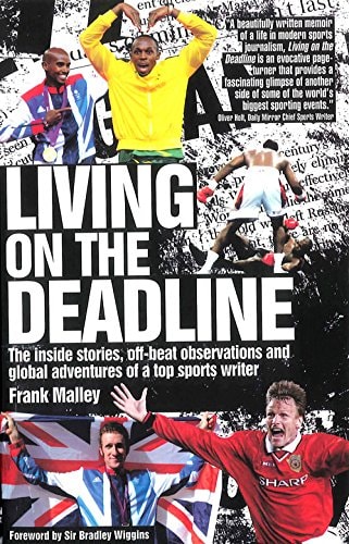 Living on the Deadline: Inside Stories, Off-beat Observations and Global Adventures of a Top Sports Writer by Frank Malley