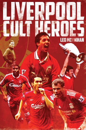 Liverpool FC Cult Heroes by Leo Moynihan