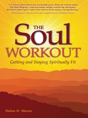 The Soul Workout: Getting and Staying Spiritually Fit by Helen H. Moore