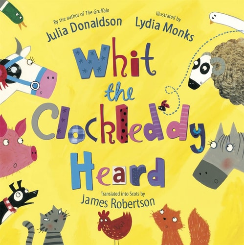 Whit the Clockleddy Heard What the Ladybird Heard in Scots by Julia Donaldson