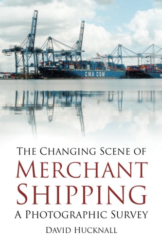 The Changing Scene of Merchant Shipping by Hucknall