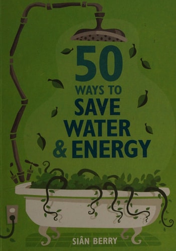 50 Ways to Save Water & Energy by Siân Berry