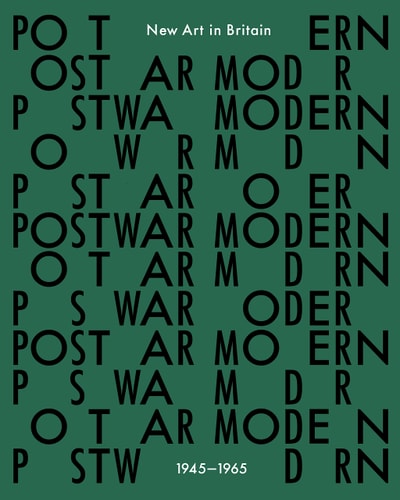Postwar Modern: New Art in Britain 1945-65 by Jane Alison, Hammad Nassar, Ben Highmore, Greg Salter