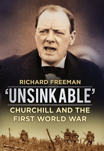 Unsinkable': Churchill and the First World War by Richard Freeman
