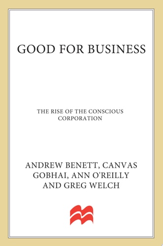 Good for Business: The Rise of the Conscious Corporation by Andrew Benett, Ann O'Reilly, Cavas Gobhai, Greg Welch