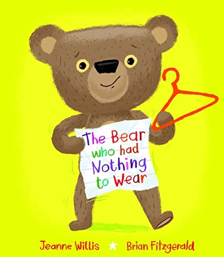 Bear Who Had Nothing to Wear by Jeanne Willis