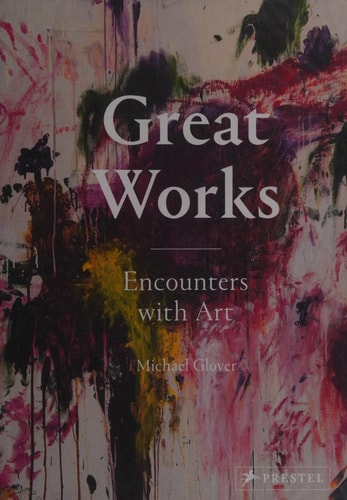 Great Works Encounters with Art by Michael Glover