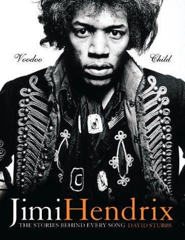 The Stories Behind Every Song : Jimi Hendrix - Voodoo Chile by David Stubbs