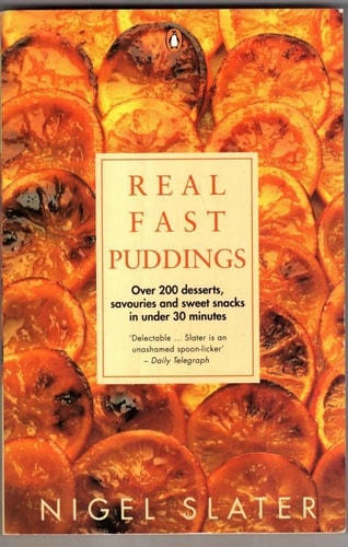 Real Fast Puddings : Over 200 Desserts, Savouries and Sweet Snacks in Under 30 Minutes by Nigel Slater